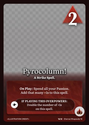 Pyrocolumn! · A Strike Spell. · 2 ▲ Power · Spend all your Passion. Add that many +1s to this spell.

Double the number of +1s on this spell. · Icon: [FLAMES]