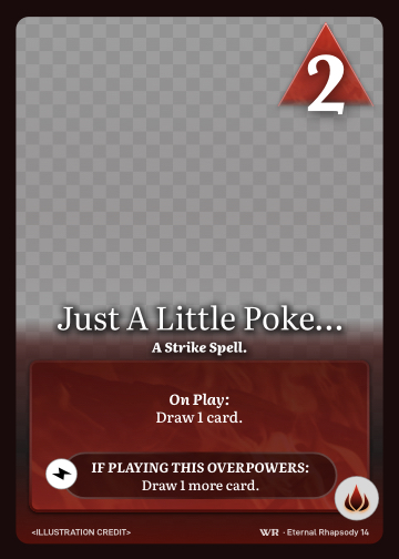 Just A Little Poke… · A Strike Spell. · 2 ▲ Power · Draw 1 card.

Draw 1 more card. · Icon: [FLAMES]