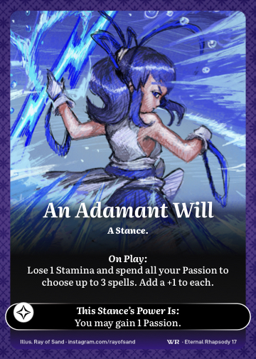 An Adamant Will · A Stance. · Lose 1 Stamina and spend all your Passion to choose up to 3 spells. Add a +1 to each.

You may gain 1 Passion.