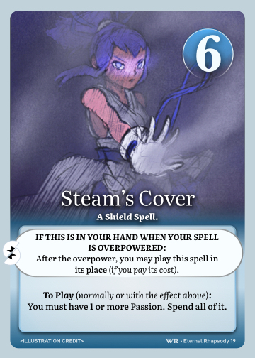 Steam's Cover · A Shield Spell. · 6 ● Resistance · After the overpower, you may play this spell in its place (if you pay its cost).

You must have 1 or more Passion. Spend all of it.