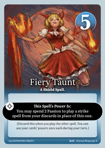 Fiery Taunt · A Shield Spell. · 5 ● Resistance · You may spend 3 Passion to play a strike spell from your discards, replacing this one.

(Discard this when you replace it. You can use your cards’ powers once each during your turn.)