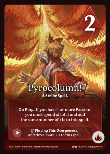 Pyrocolumn! · A Strike Spell. · 2 ▲ Power · If you have 1 or more Passion, you must spend all of it and add that many +1s to this spell.

Add three more +1s to this spell. · Icon: [FLAMES]