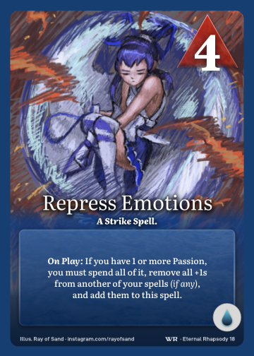 Repress Emotions · A Strike Spell. · 4 ▲ Power · If you have 1 or more Passion, you must spend all of it, remove all +1s from another of your spells (if any), and add them to this spell. · Icon: [CURRENTS]