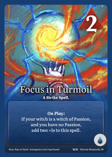 Focus in Turmoil · A Strike Spell. · 2 ▲ Power · If your witch is a witch of Passion, and you have no Passion, add two +1s to this spell. · Icon: [CURRENTS]