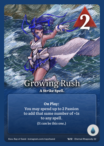 Growing Rush! · A Strike Spell. · 2 ▲ Power · You may spend up to 2 Passion to add that same number of +1s to any spell.

(It can be this one.) · Icon: [CURRENTS]