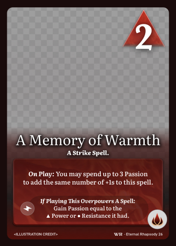 A Memory of Warmth · A Strike Spell. · 2 ▲ Power · You may spend up to 3 Passion to add the same number of +1s to this spell.

Gain Passion equal to the ▲ Power or ● Resistance it had. · Icon: [FLAMES]