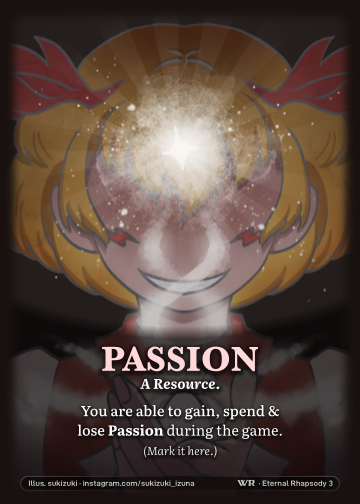 Passion · A Resource. · You are able to gain, spend & lose Passion during the game. (Mark it here.)